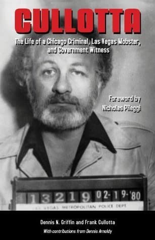 Cullotta: The Life of a Chicago Criminal, Las Vegas Mobster, and Government Witness