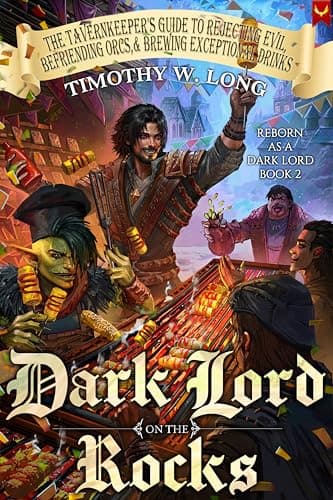 Dark Lord on the Rocks: (The Tavernkeeper's Guide to Rejecting Evil, Befriending Orcs, & Brewing Exceptional Drinks)