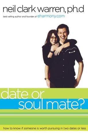 Date or Soul Mate?: How to Know If Someone Is Worth Pursuing in Two Dates or Less