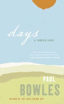 Days: A Tangier Diary – The Fascinating Journal of Paul Bowles, a Master Observer's Candid Portrait of Daily Life