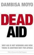 Dead Aid: Why Aid Is Not Working and How There Is a Better Way for Africa