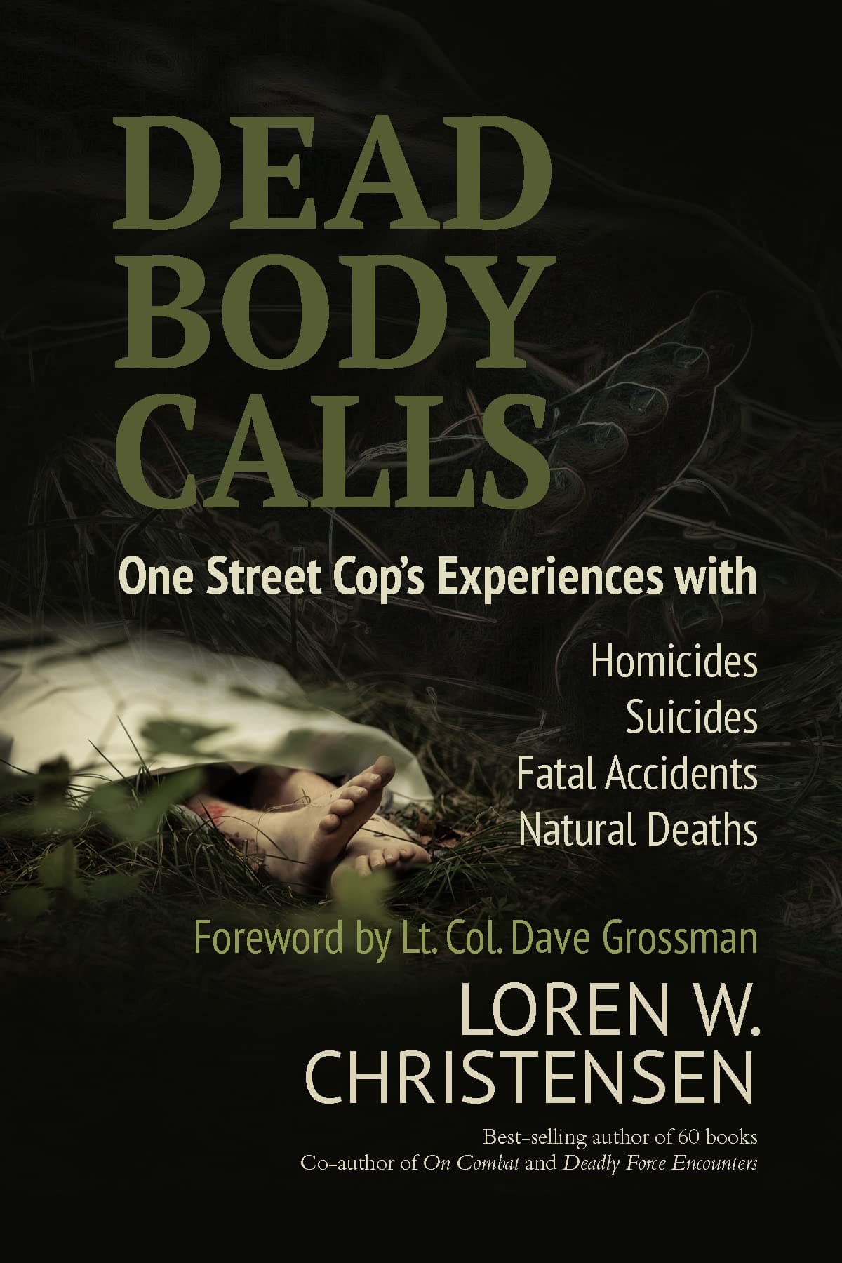 Dead Body Calls: One Cop's Experiences With Homicides, Suicides, Fatal Accidents, and Natural Deaths