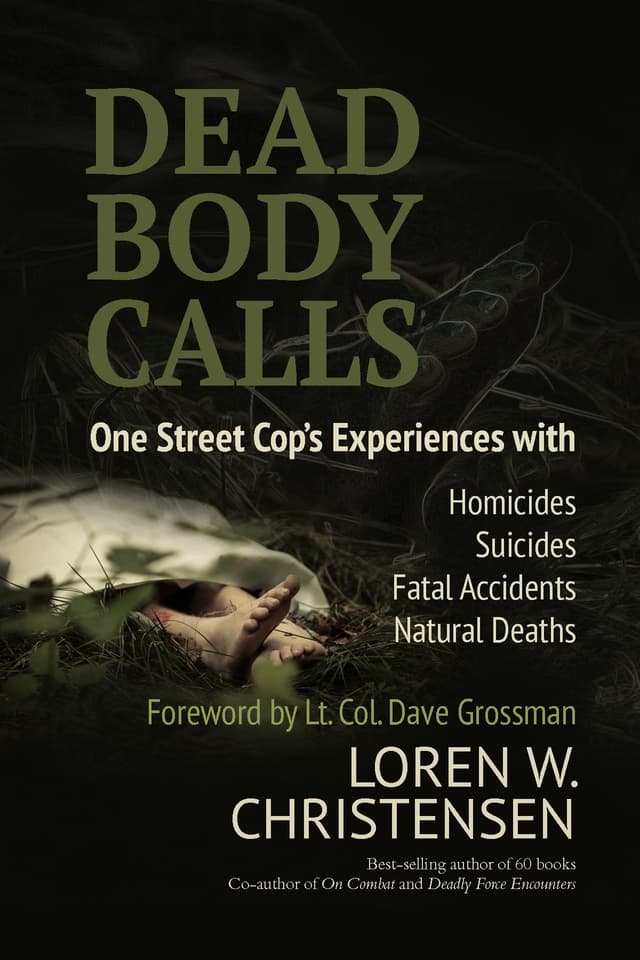 Dead Body Calls: One Cop's Experiences With Homicides, Suicides, Fatal Accidents, and Natural Deaths