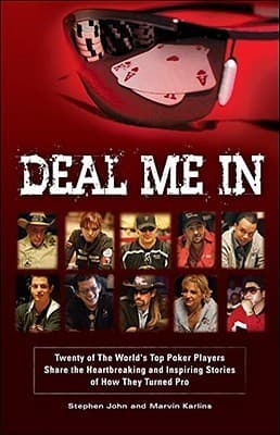 Deal Me in: Twenty of the World's Top Poker Players Share the Heartbreaking and Inspiring Stories of How They Turned Pro