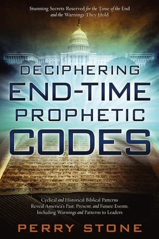 Deciphering End-Time Prophetic Codes: Cyclical and Historical Biblical Patterns Reveal America's Past, Present and Future Events, including Warnings and Patterns to Leaders