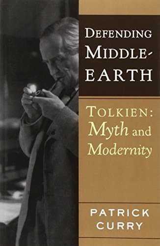 Defending Middle-Earth: Tolkien: Myth and Modernity – Essential Literary Criticism on Spirit, Ecology, and Ethics for Fans
