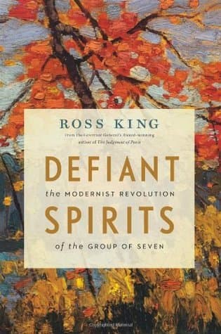 Defiant Spirits: The Modernist Revolution of the Group of Seven