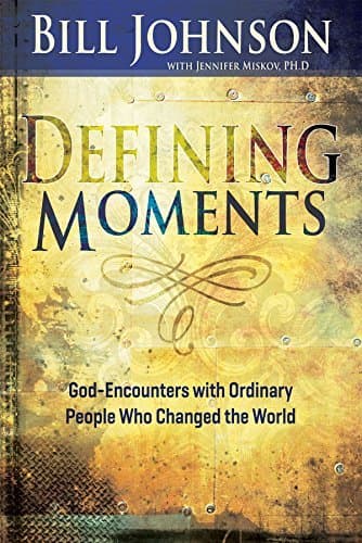 Defining Moments: God-Encounters with Ordinary People Who Changed the World (Spiritual Biographies of John Wesley, Charles G. Finney, Dwight L. Moody, ... Kathryn Kuhlman, Heidi Baker, and More