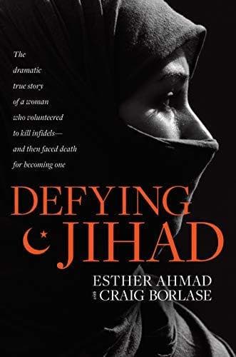 Defying Jihad: The Dramatic True Story of a Woman Who Volunteered to Kill Infidels—and Then Faced Death for Becoming One