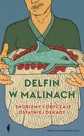 Delfin w malinach. Snobizmy i obyczaje ostatniej dekady
