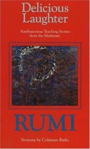 Delicious Laughter: Rambunctious Teaching Stories from the Mathnawi of Jelaluddin Rumi