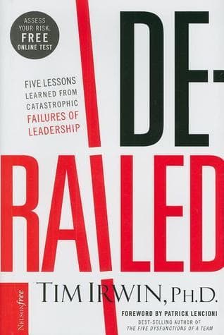 Derailed: Five Lessons Learned from Catastrophic Failures of Leadership