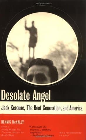 Desolate Angel: Jack Kerouac, The Beat Generation, And America