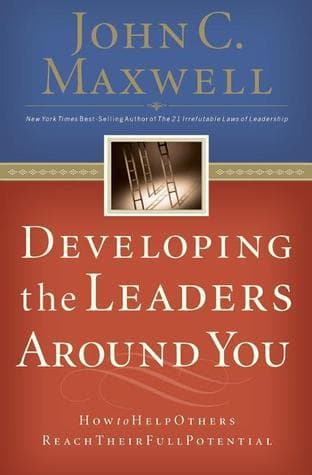 Developing the Leaders Around You: How to Help Others Reach Their Full Potential