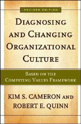 Diagnosing And Changing Organizational Culture: Based on the Competing Values Framework