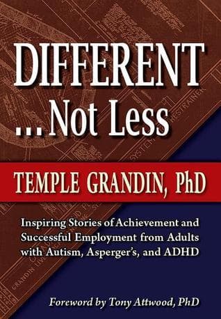 Different . . . Not Less: Inspiring Stories of Achievement and Successful Employment from Adults with Autism, Asperger's, and ADHD