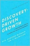 Discovery-Driven Growth: A Breakthrough Process to Reduce Risk and Seize Opportunity