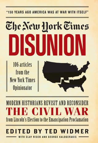 Disunion: Modern Historians Revisit and Reconsider the Civil War from Lincoln's Election to the Emancipation Proclamation
