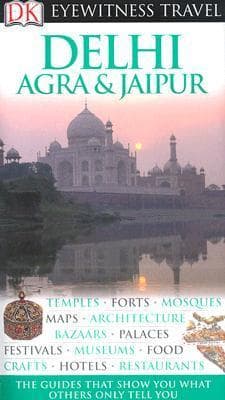 DK Eyewitness Travel Guide: Delhi, Agra and Jaipur