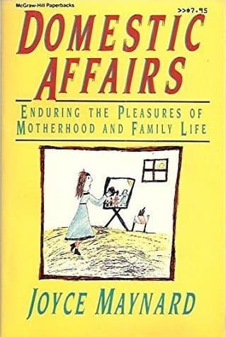 Domestic Affairs: Enduring the Pleasures of Motherhood and Family Life