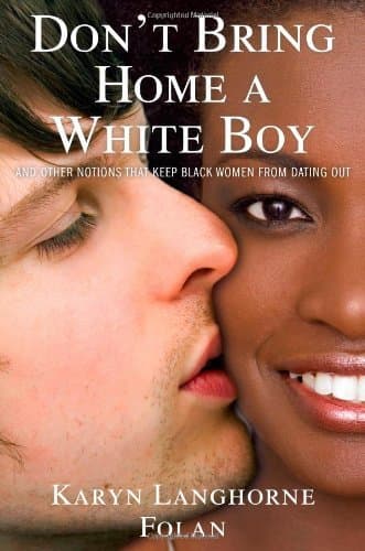 Don't Bring Home a White Boy: And Other Notions that Keep Black Women From Dating Out