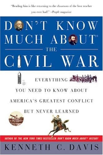 Don't Know Much About the Civil War: Everything You Need to Know About America's Greatest Conflict but Never Learned