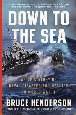 Down to the Sea: An Epic Story of Naval Disaster and Heroism in World War II – Courage and Survival in the Deadliest Pacific Typhoon the U.S. Navy Ever Faced