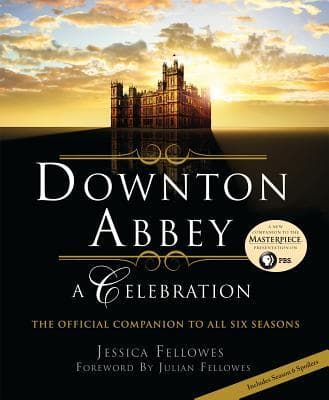 Downton Abbey: A Celebration - The Official Companion to All Six Seasons