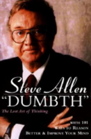 "Dumbth": The Lost Art of Thinking With 101 Ways to Reason Better & Improve Your Mind