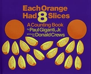 Each Orange Had 8 Slices: A Fun Introduction to Counting, Multiplication, and Math Puzzles for Kids