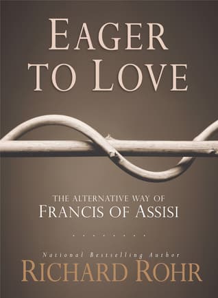 Eager to Love: The Alternative Way of Francis of Assisi