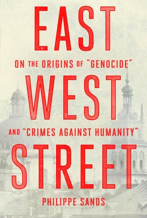 East West Street: On the Origins of "Genocide" and "Crimes Against Humanity"