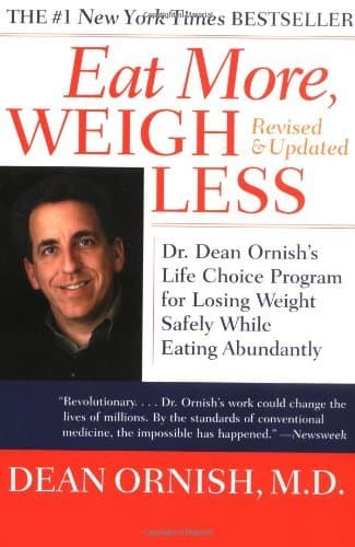 Eat More, Weigh Less: Dr. Dean Ornish's Life Choice Program for Losing Weight Safely While Eating Abundantly
