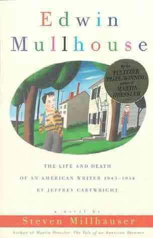 Edwin Mullhouse: The Life and Death of an American Writer 1943-1954 by Jeffrey Cartwright