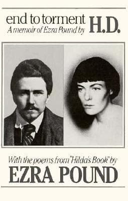 End to Torment: A Memoir of Ezra Pound, with the Poems from "Hilda's Book"