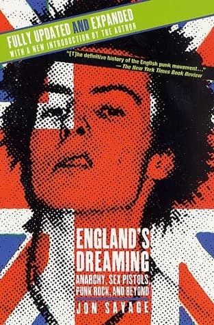 England's Dreaming: Anarchy, Sex Pistols, Punk Rock, and Beyond