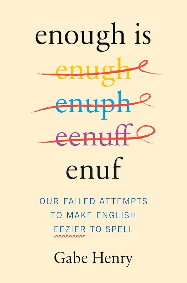 Enough Is Enuf: Our Failed Attempts to Make English Eezier to Spell