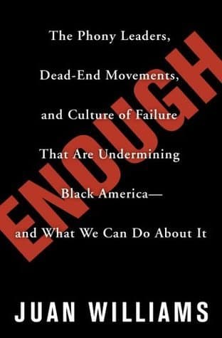 Enough: The Phony Leaders, Dead-End Movements, and Culture of Failure That Are Undermining Black America and What We Can Do About It