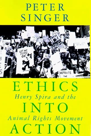 Ethics Into Action: Henry Spira and the Animal Rights Movement
