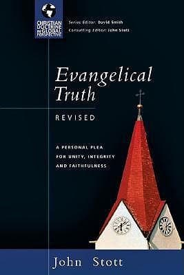 Evangelical Truth: A Personal Plea for Unity, Integrity Faithfulness