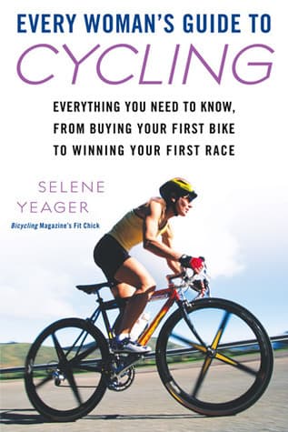 Every Woman's Guide to Cycling: Everything You Need to Know, From Buying Your First Bike to Winning Your First Race