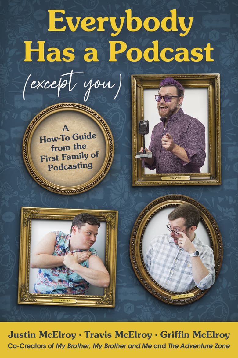 Everybody Has a Podcast (Except You): A How-to Guide from the First Family of Podcasting – The Essential Comedy Guide to Producing and Growing Hit Shows