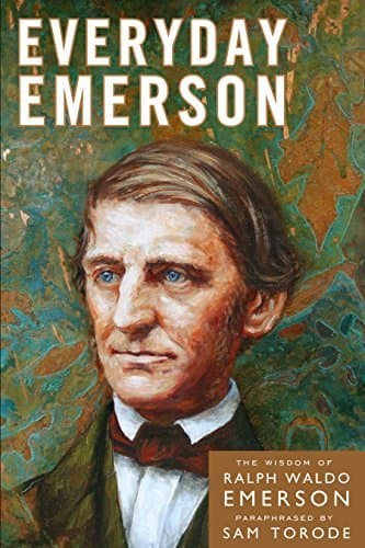 Everyday Emerson: The Wisdom of Ralph Waldo Emerson Paraphrased