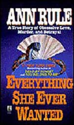 Everything She Ever Wanted: A True Story of Obsessive Love, Murder, and Betrayal