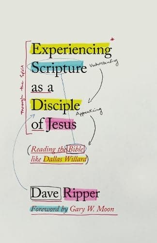 Experiencing Scripture as a Disciple of Jesus: Reading the Bible like Dallas Willard