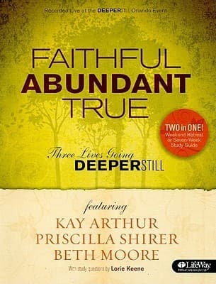 Faithful, Abundant, True - Bible Study Book: Three Lives Going Deeper Still