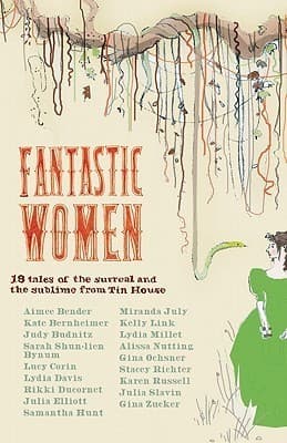 Fantasic Women: 18 Tales of the Surreal and the Sublime from Tin House