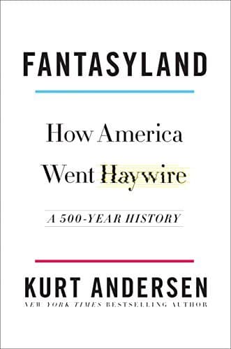 Fantasyland: How America Went Haywire: A 500-Year History