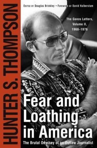 Fear and Loathing in America: The Brutal Odyssey of an Outlaw Journalist - The Gonzo Letters, Volume II, 1968-1976