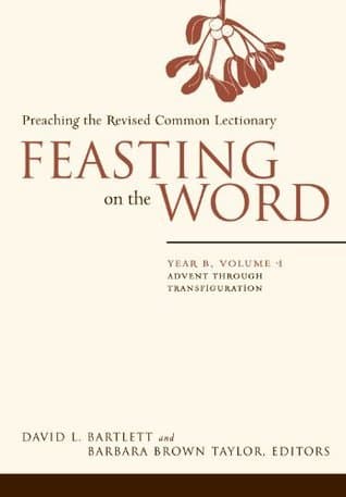 Feasting on the Word— Year B, Volume 1: Advent through Transfiguration